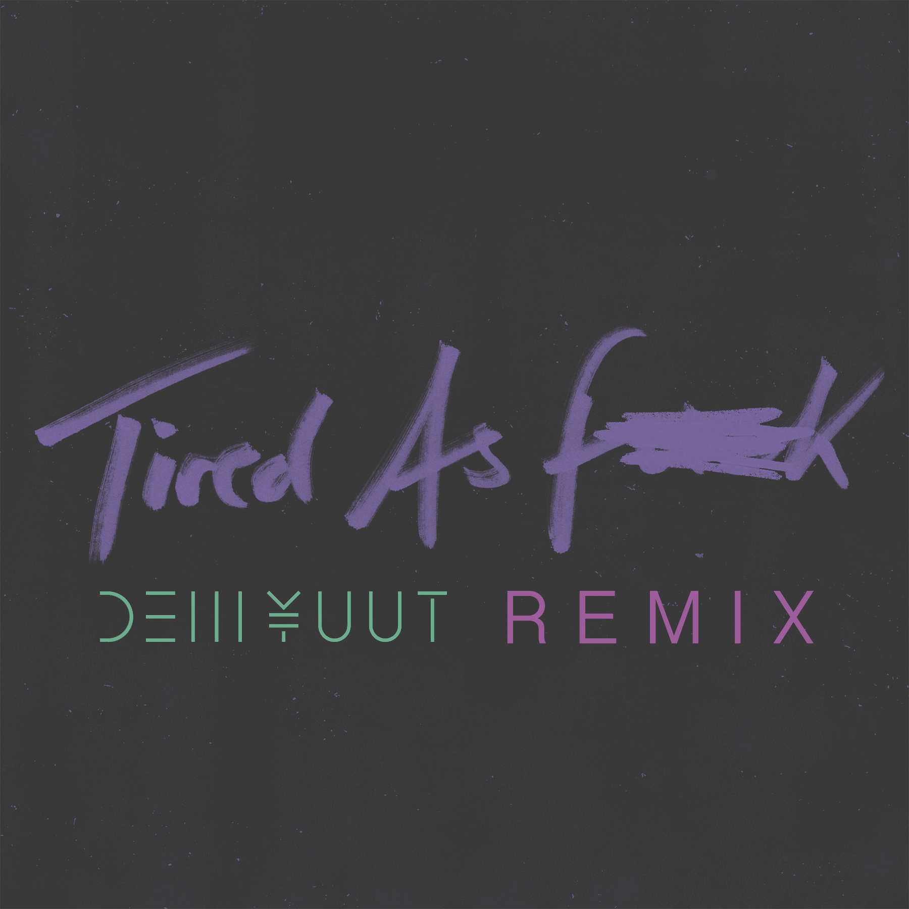 Tired As Fuck (DEM YUUT Remix)