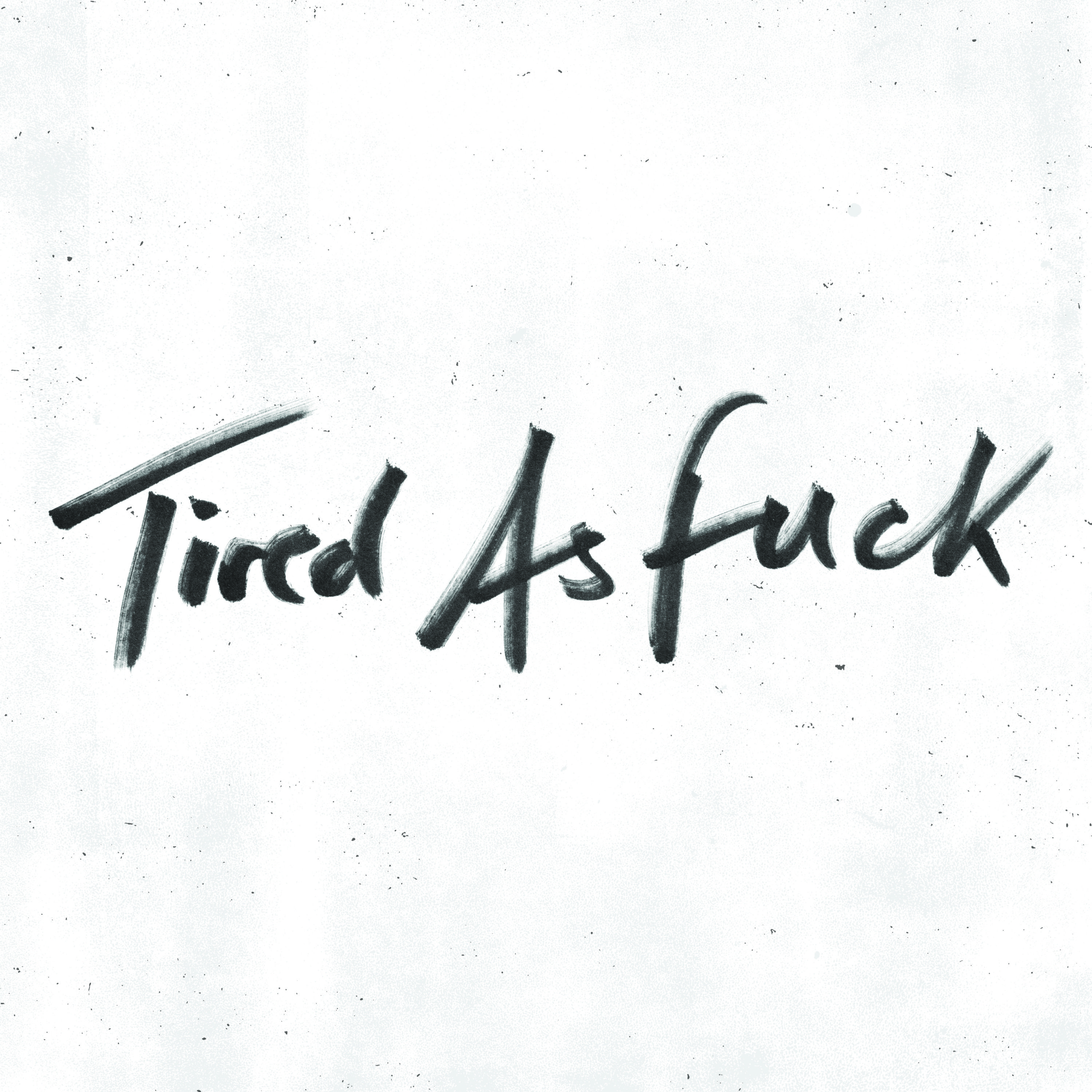 Tired As Fuck / Train Tracks